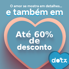 Dotz. O amor se mostra em detalhes e também em até 60% de desconto.