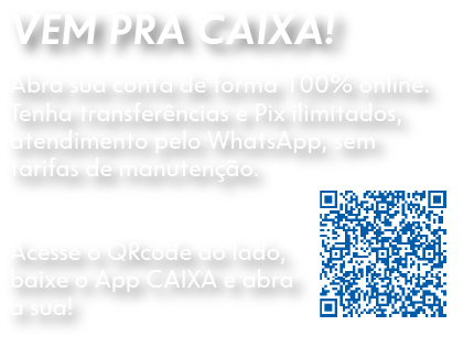Vem pra CAIXA! Abra sua conta de forma 100% online, sem tarifas de manutenção.