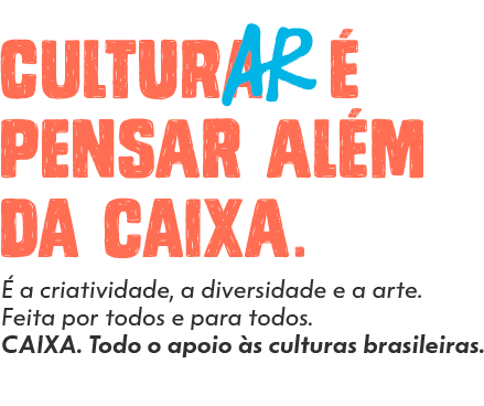 Culturar é pensar além da CAIXA. É a criatividade, a diversidade e a arte. Feita por todos e para todos. 