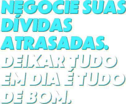 Negocie suas dívidas atrasadas. Deixar tudo em dia é tudo de bom.