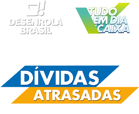 Dsenrola Brasil + Tudo em Dia CAIXA. Dívidas atrasadas coma CAIXA? Negocie com ótimas condições.