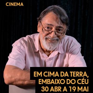 Rio de Janeiro – cinema – Em cima da Terra, embaixo do céu – 30 de abril a 19 de maio